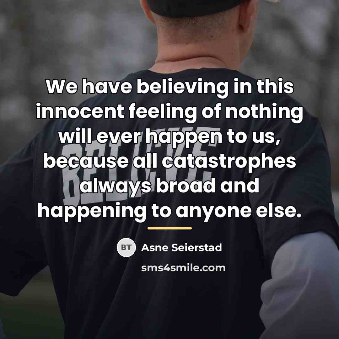 “We have believing in this innocent feeling of nothing will…” quote by Asne Seierstad