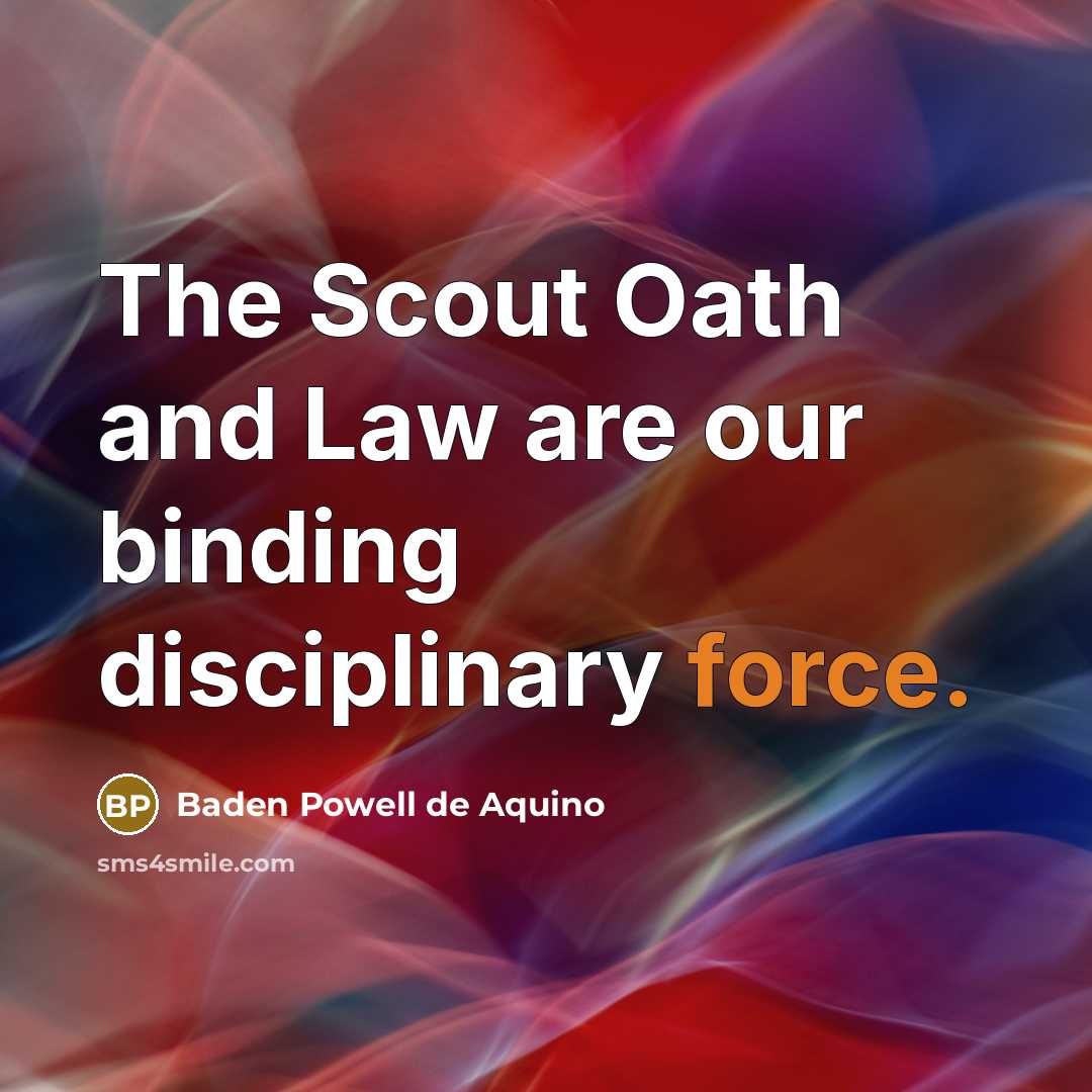 “The Scout Oath and Law are our binding disciplinary force.…” quote by Baden Powell de Aquino