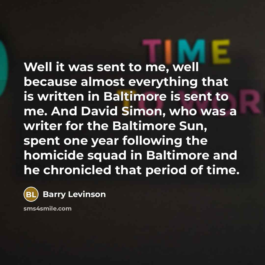 “Well it was sent to me, well because almost everything…” quote by Barry Levinson