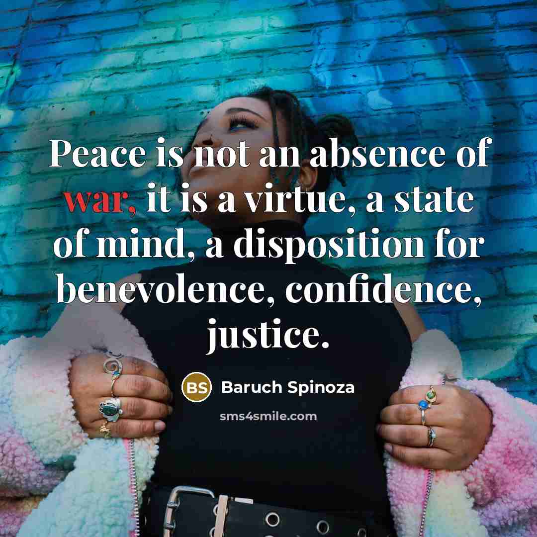 “Peace is not an absence of war, it is a…” quote by Baruch Spinoza