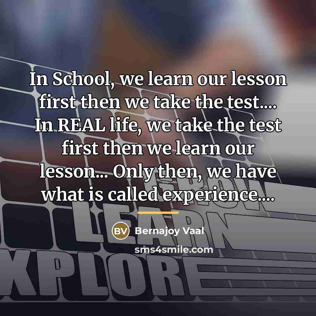“In School, we learn our lesson first then we take…” quote by Bernajoy Vaal