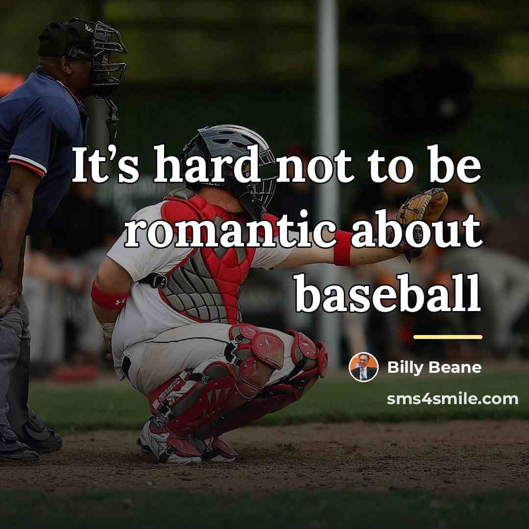 “It’s hard not to be romantic about baseball…” quote by Billy Beane