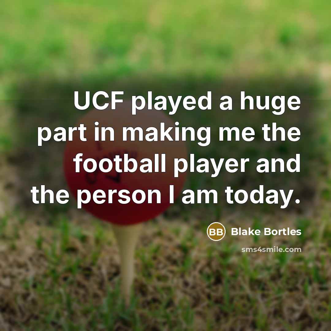 “UCF played a huge part in making me the football…” quote by Blake Bortles