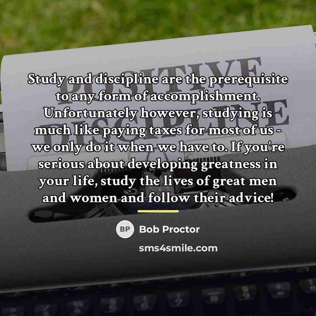 “Study and discipline are the prerequisite to any form of…” quote by Bob Proctor
