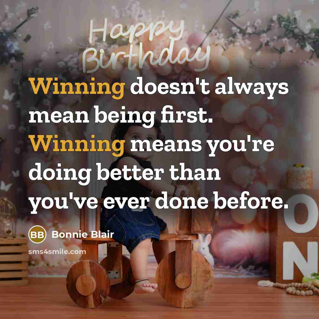 “Winning doesn't always mean being first. Winning means you're doing better than you've ever done before.” quote by Bonnie Blair