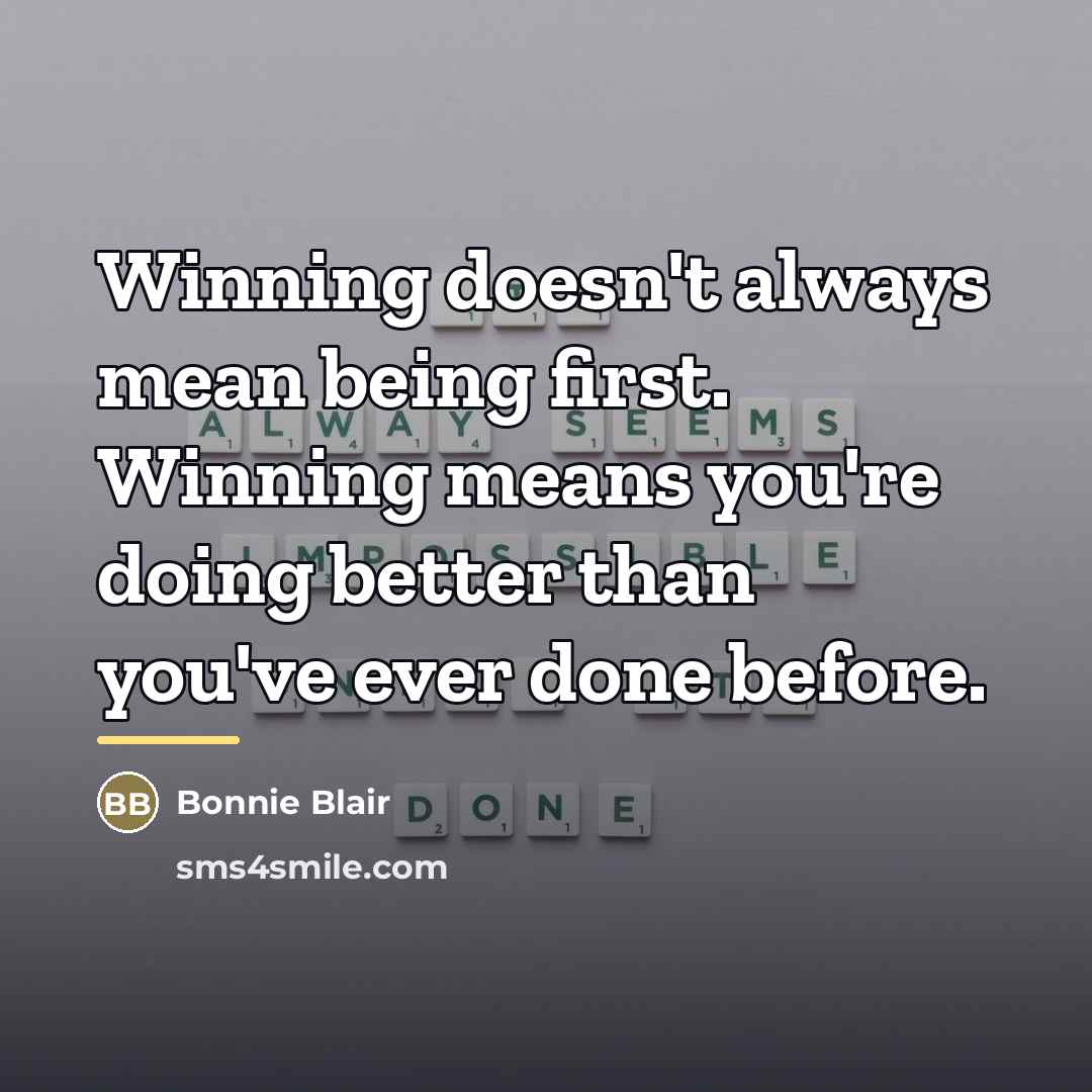 “Winning doesn't always mean being first. Winning means you're doing…” quote by Bonnie Blair