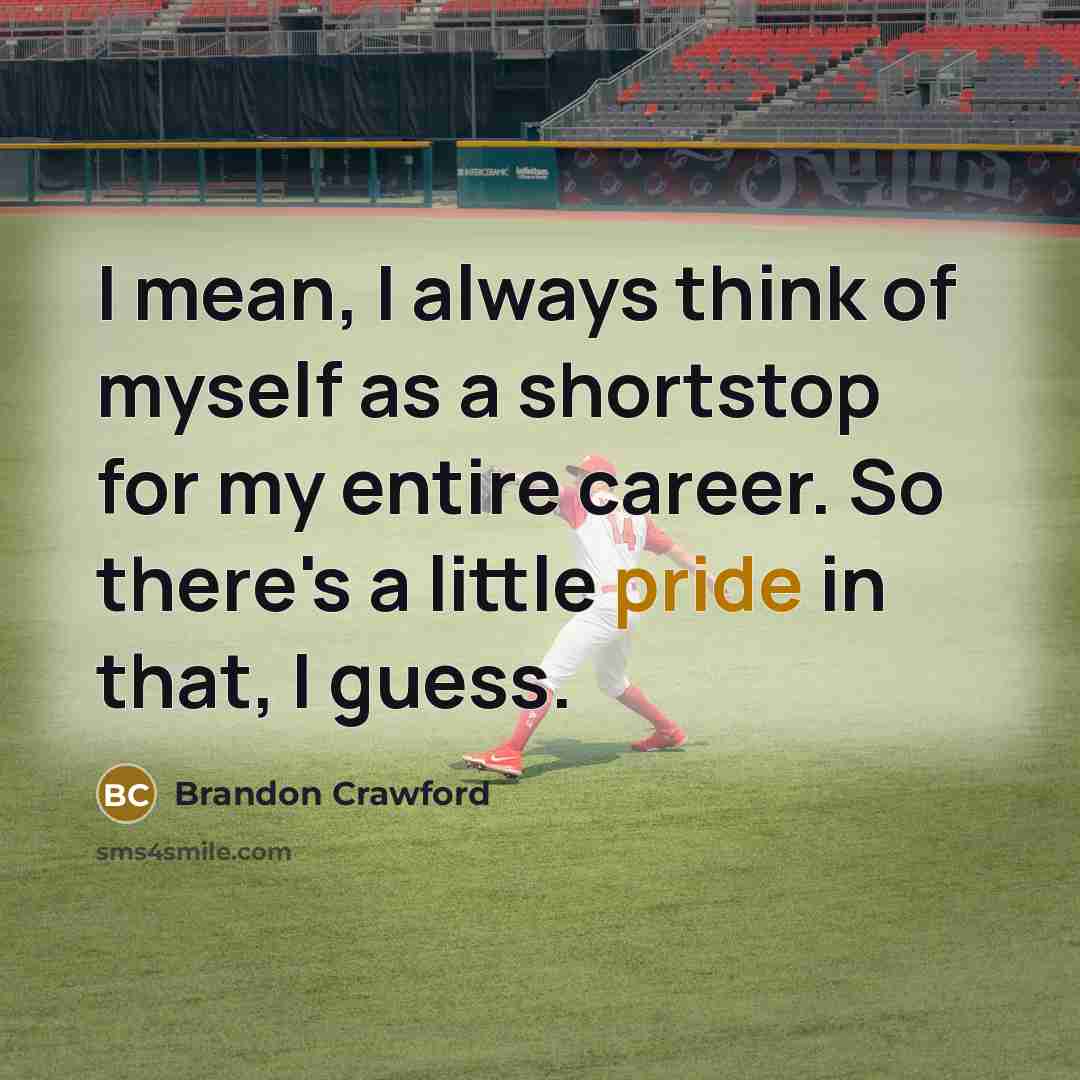 “I mean, I always think of myself as a shortstop…” quote by Brandon Crawford