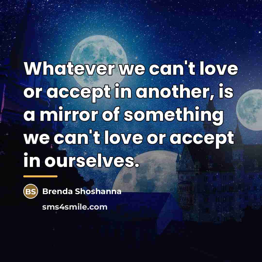 “Whatever we can't love or accept in another, is a…” quote by Brenda Shoshanna