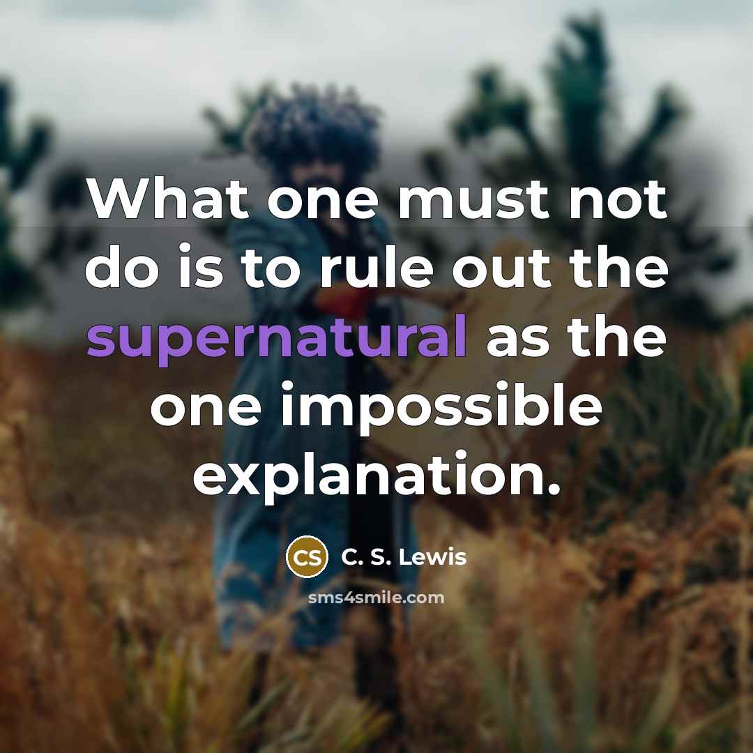 “What one must not do is to rule out the…” quote by C. S. Lewis
