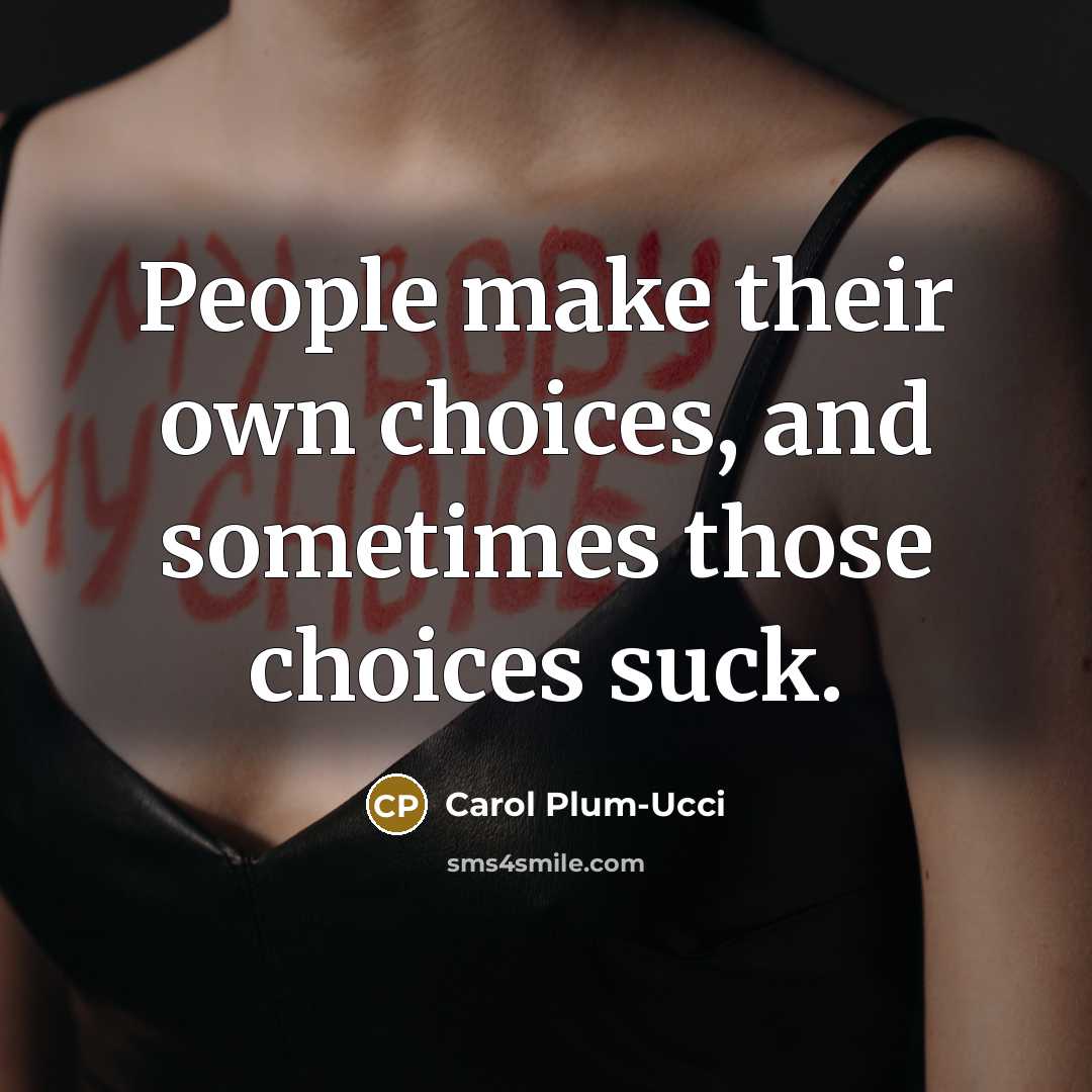“People make their own choices, and sometimes those choices suck.…” quote by Carol Plum-Ucci