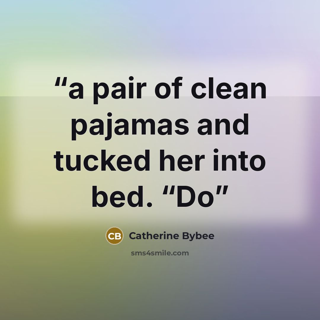 “a pair of clean pajamas and tucked her into bed. “Do” quote by Catherine Bybee