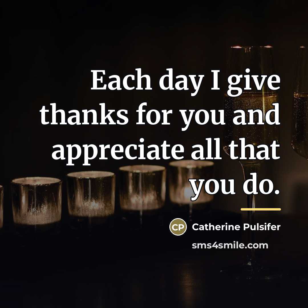 “Each day I give thanks for you and appreciate all…” quote by Catherine Pulsifer