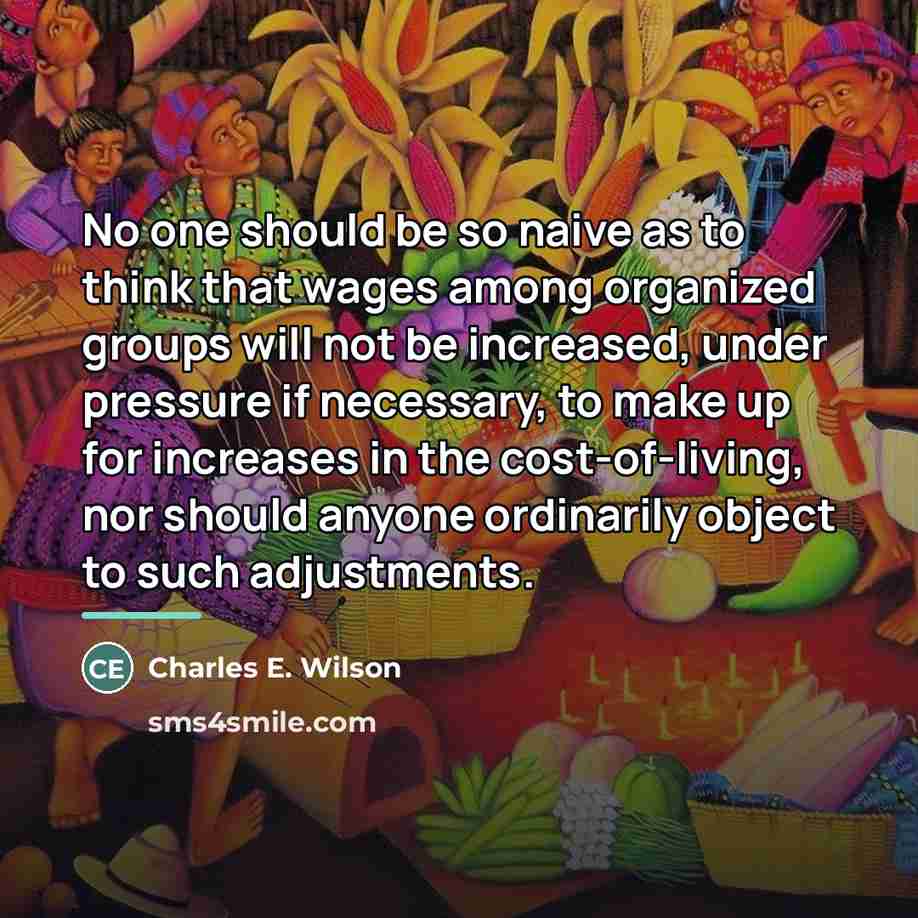 “No one should be so naive as to think that…” quote by Charles E. Wilson