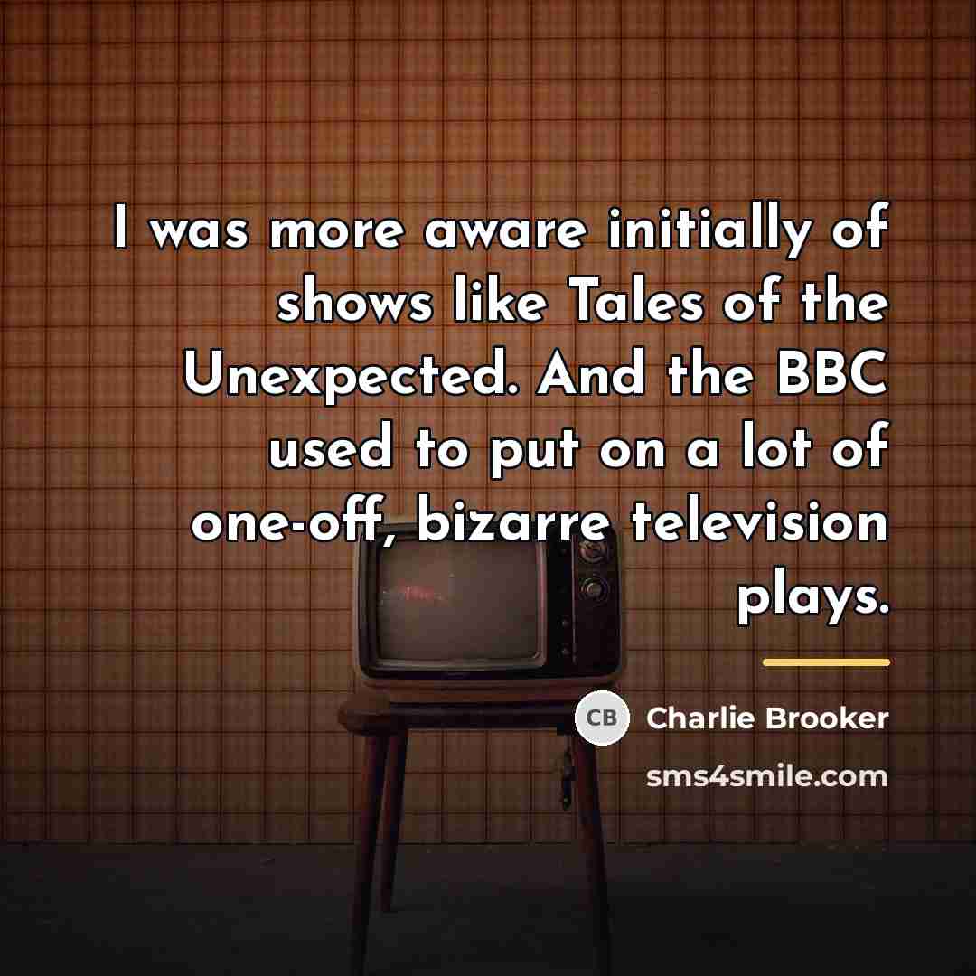 “I was more aware initially of shows like Tales of…” quote by Charlie Brooker
