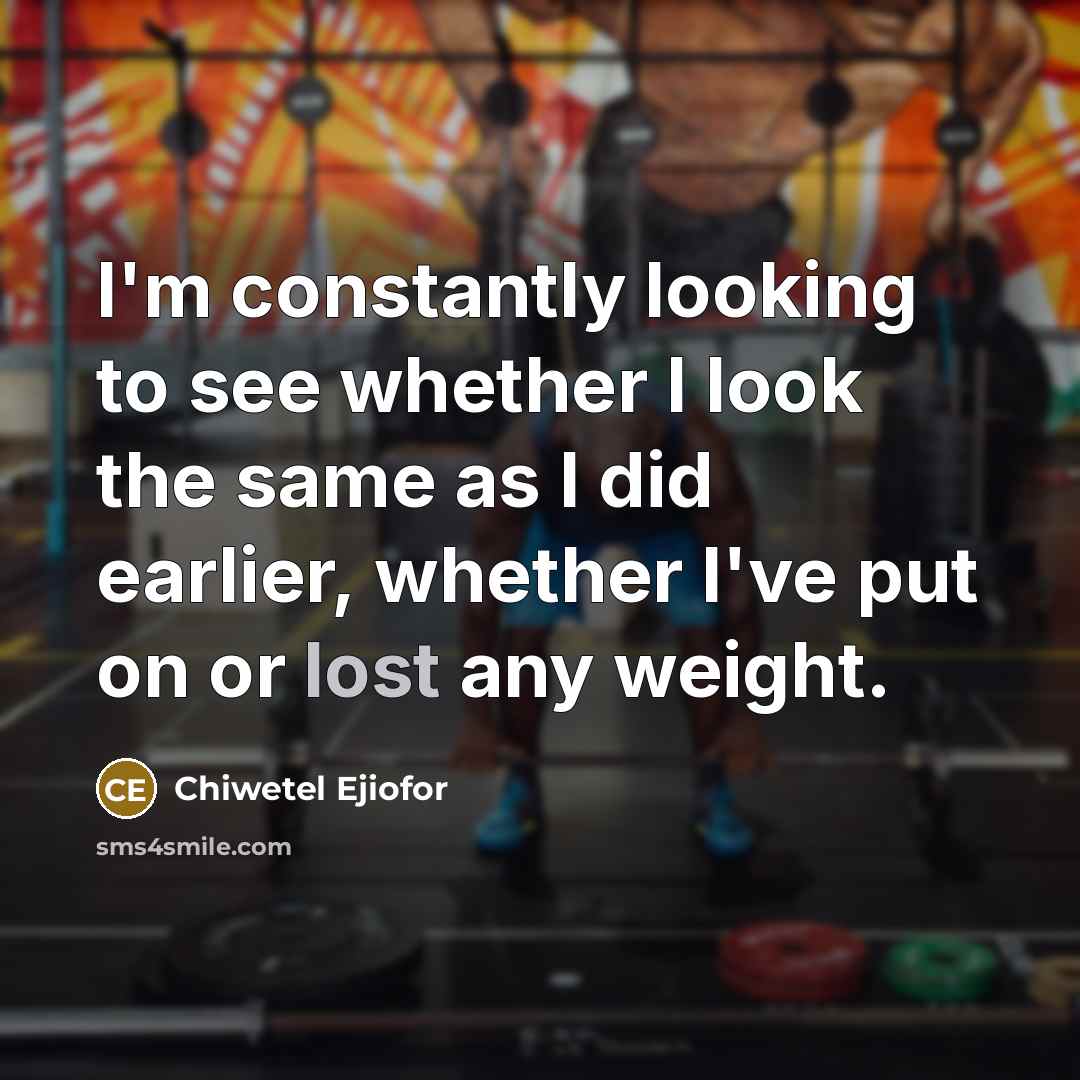 “I'm constantly looking to see whether I look the same…” quote by Chiwetel Ejiofor