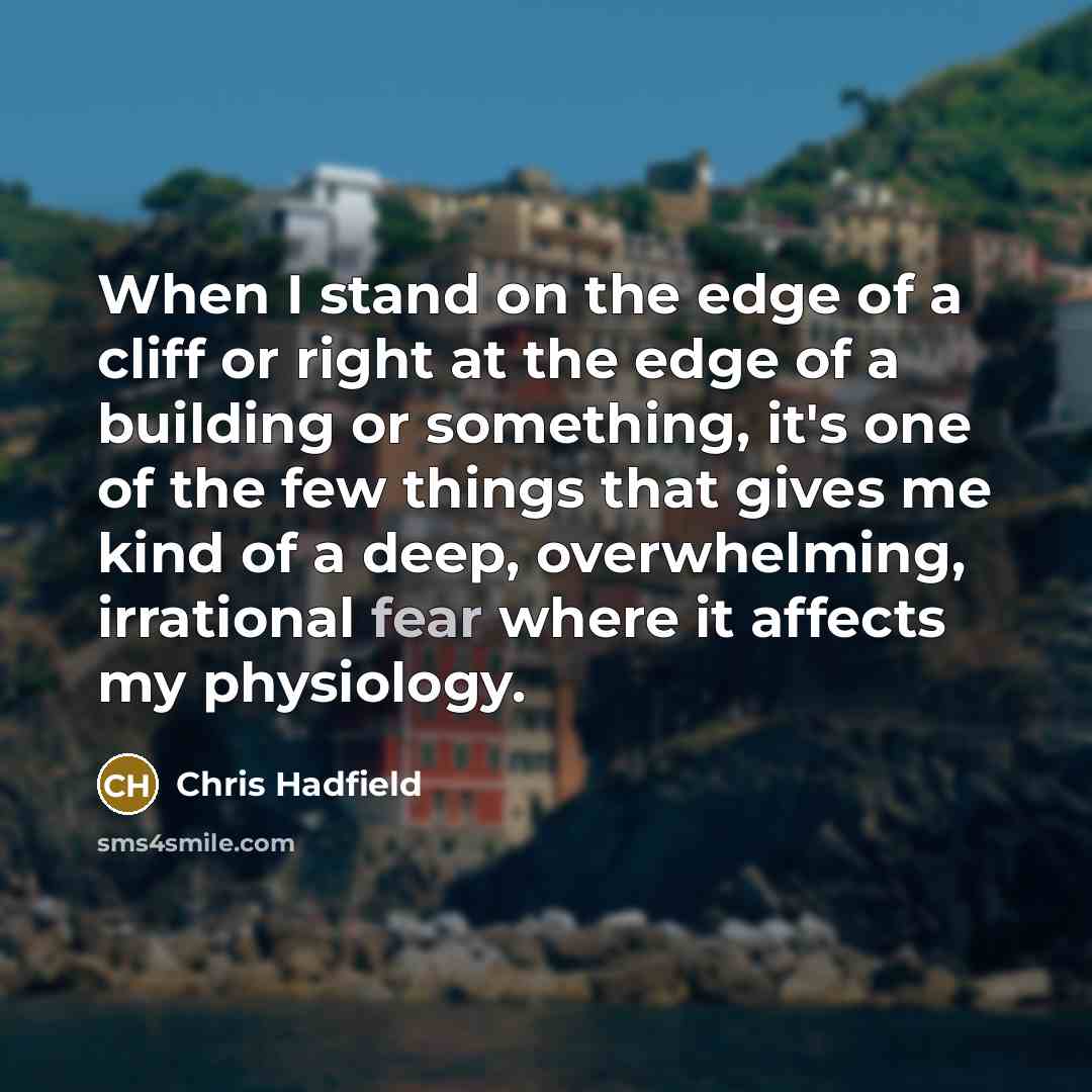 “When I stand on the edge of a cliff or…” quote by Chris Hadfield