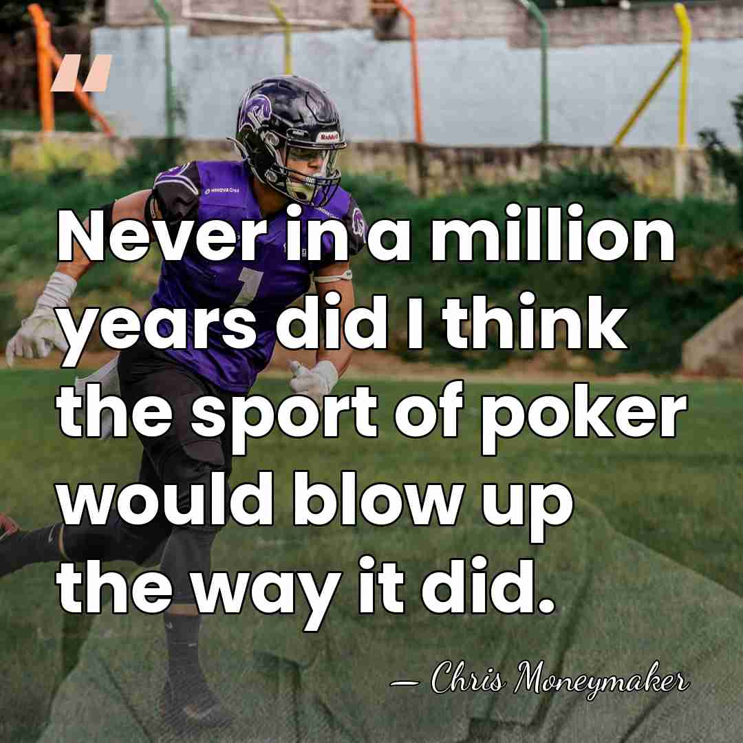 Never in a million years did I think the sport of poker&hellip; - Chris Moneymaker
