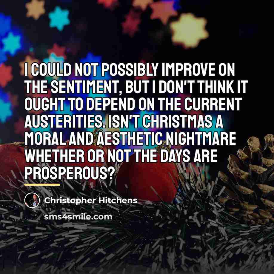 “I could not possibly improve on the sentiment, but I…” quote by Christopher Hitchens