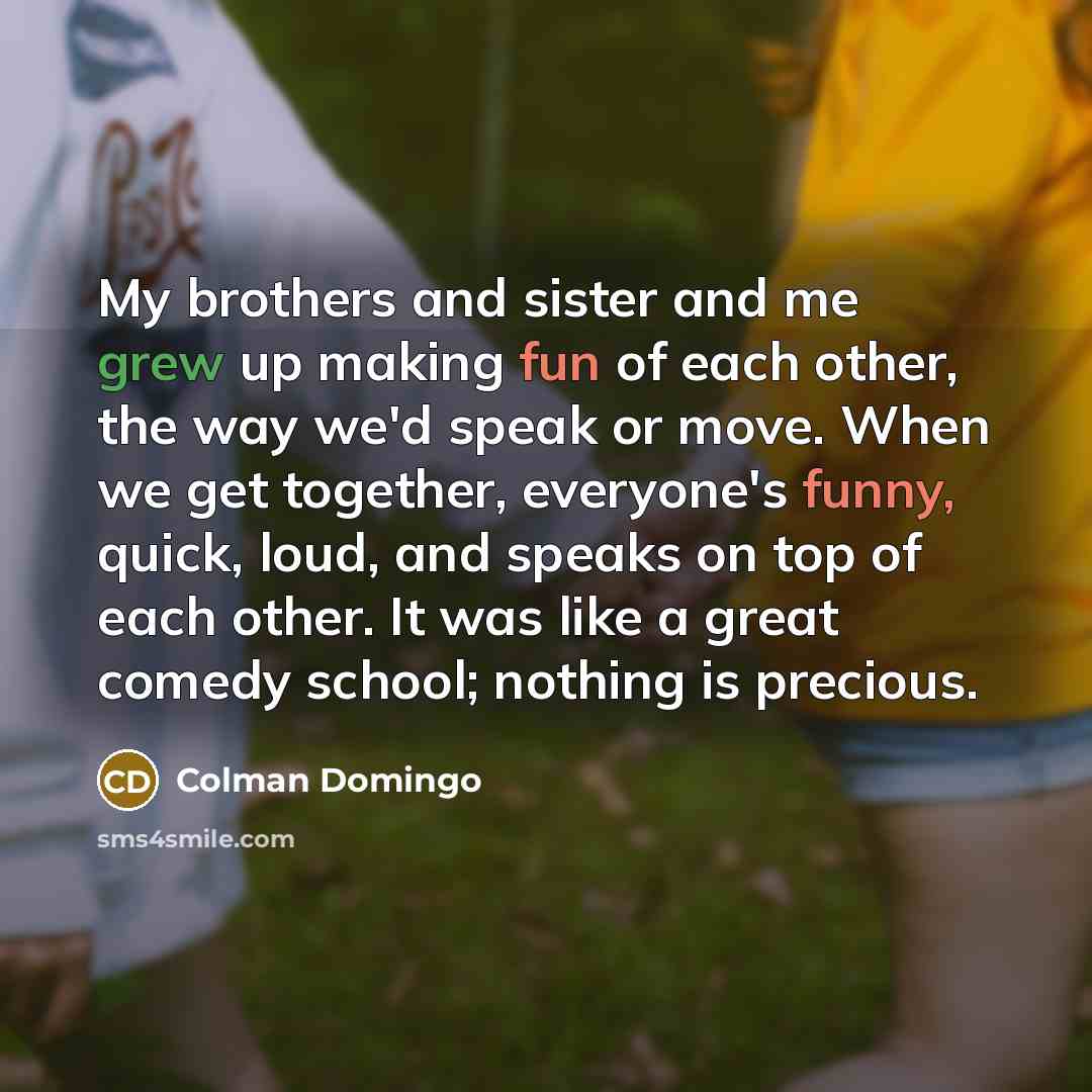 “My brothers and sister and me grew up making fun…” quote by Colman Domingo