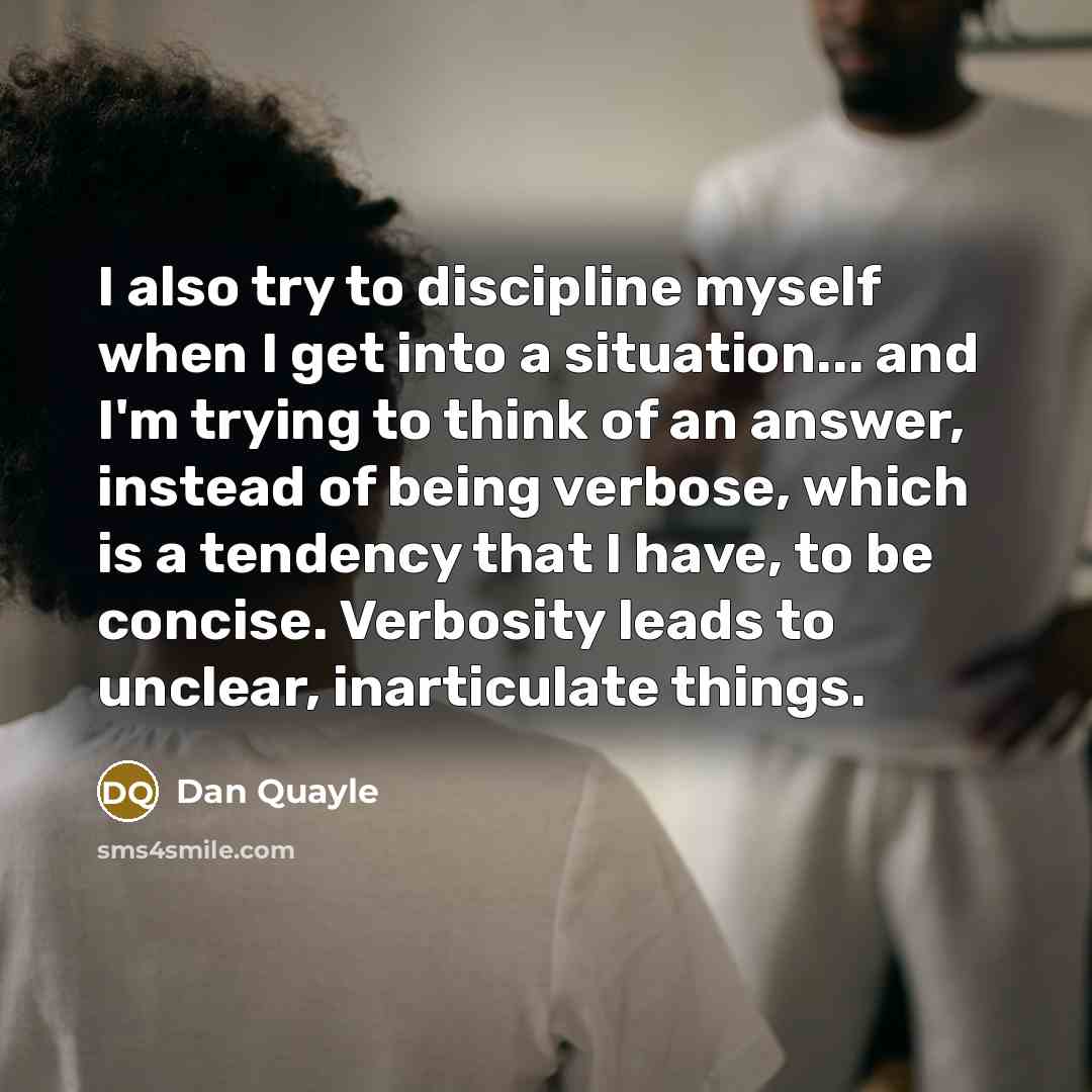 “I also try to discipline myself when I get into…” quote by Dan Quayle