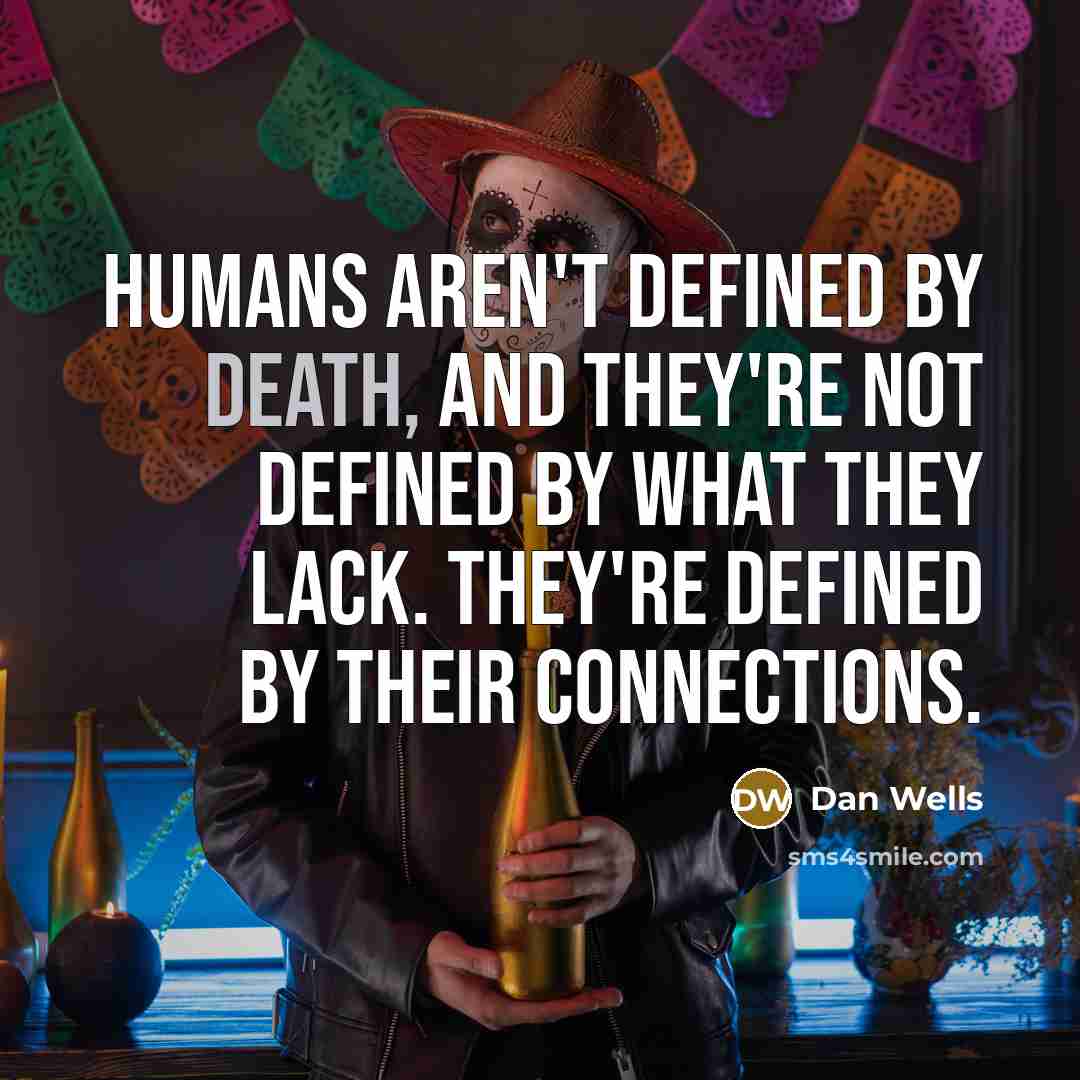 “Humans aren't defined by death, and they're not defined by…” quote by Dan Wells
