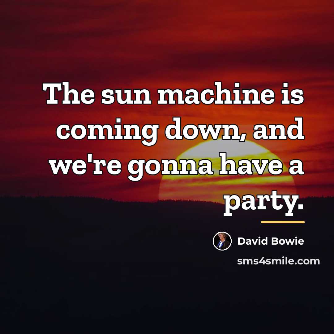 “The sun machine is coming down, and we're gonna have…” quote by David Bowie