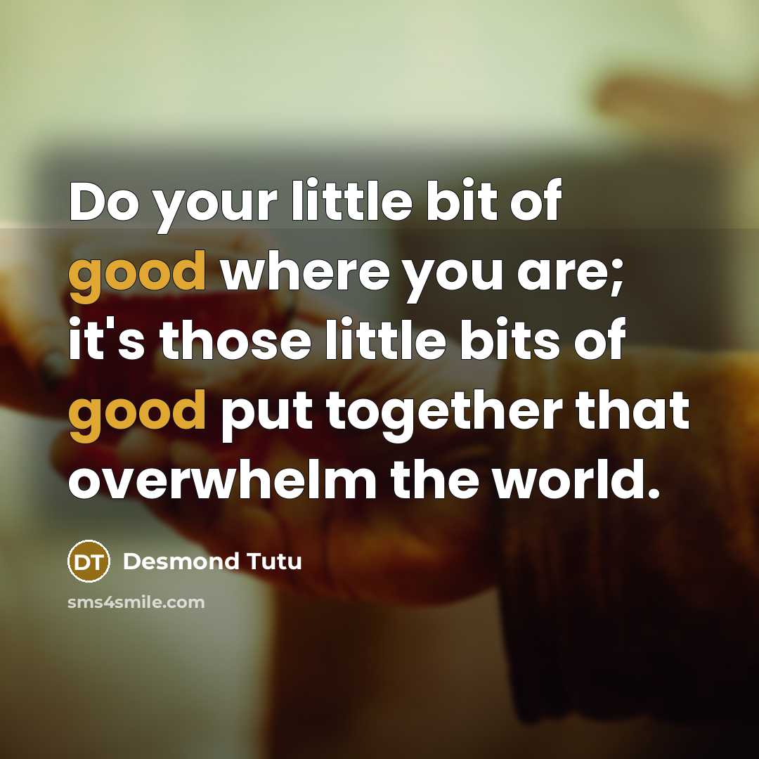 “Do your little bit of good where you are; it's…” quote by Desmond Tutu