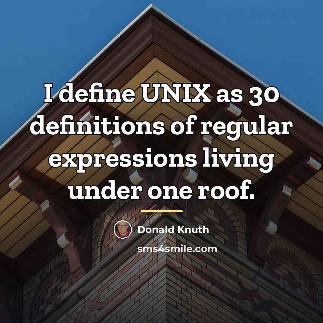 “I define UNIX as 30 definitions of regular expressions living…” quote by Donald Knuth