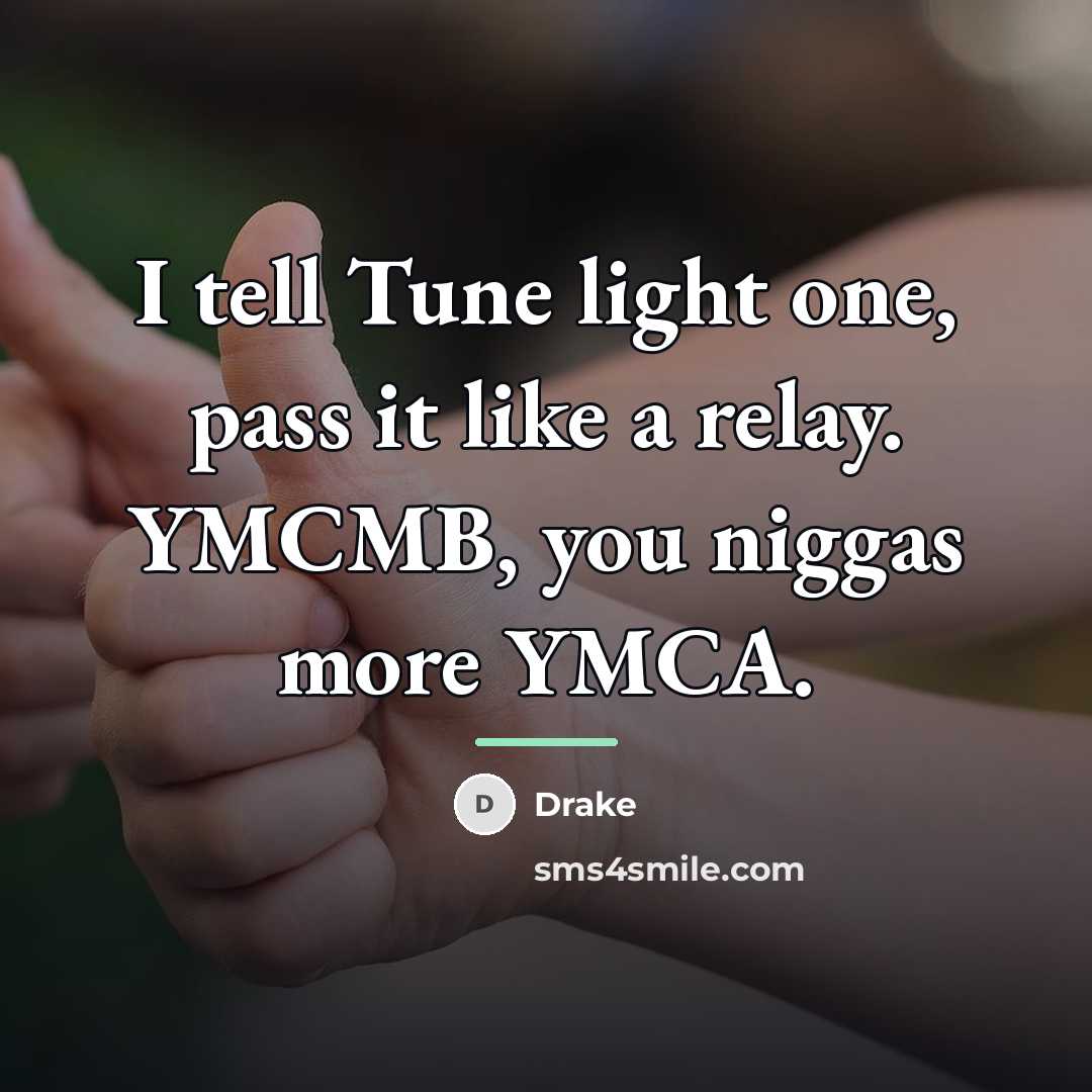 “I tell Tune light one, pass it like a relay.…” quote by Drake