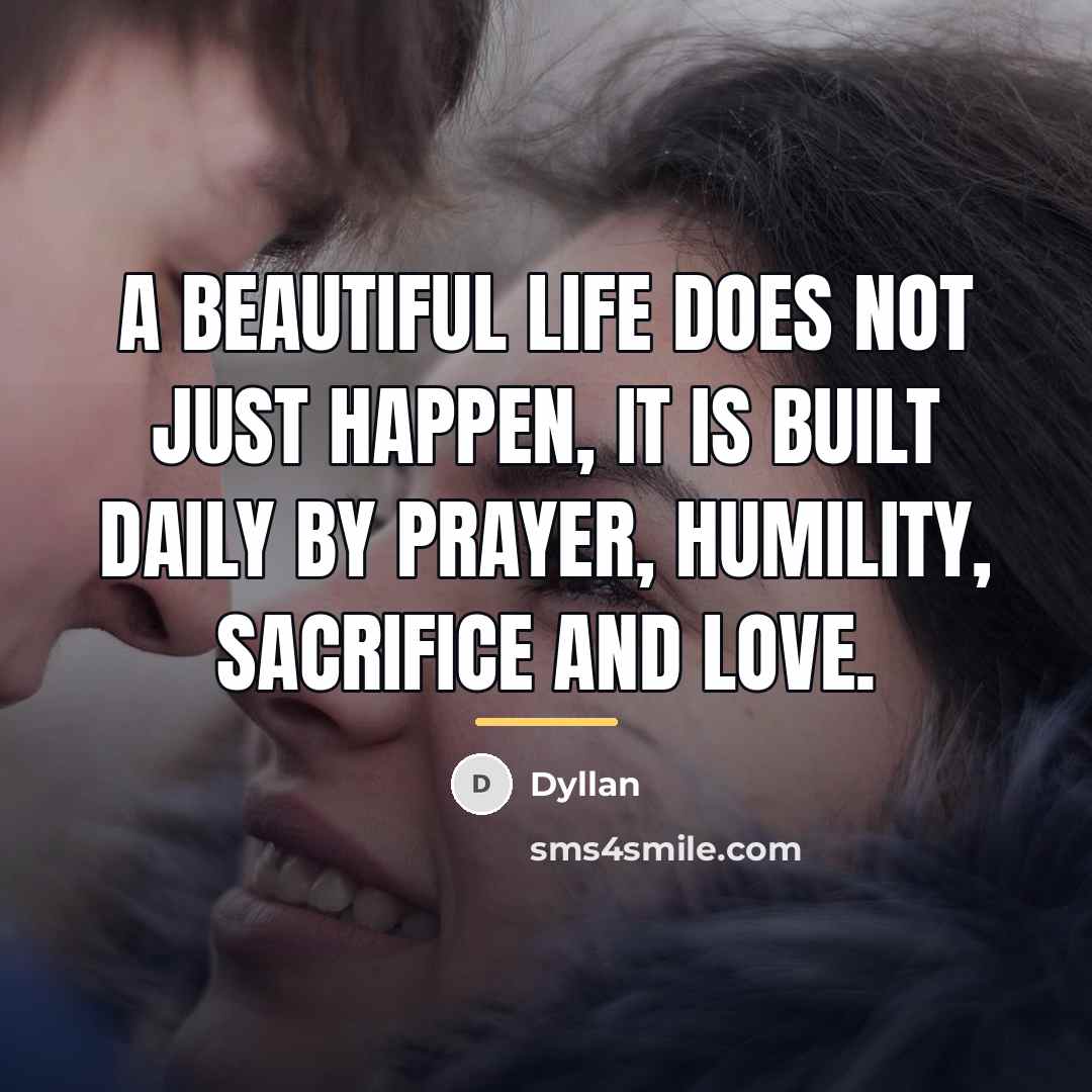 “A beautiful life does not just happen, it is built…” quote by Dyllan