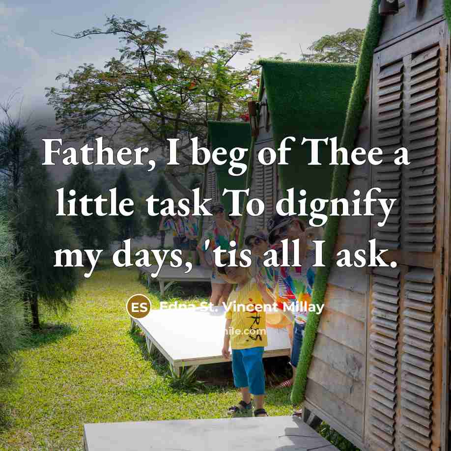 “Father, I beg of Thee a little task To dignify…” quote by Edna St. Vincent Millay
