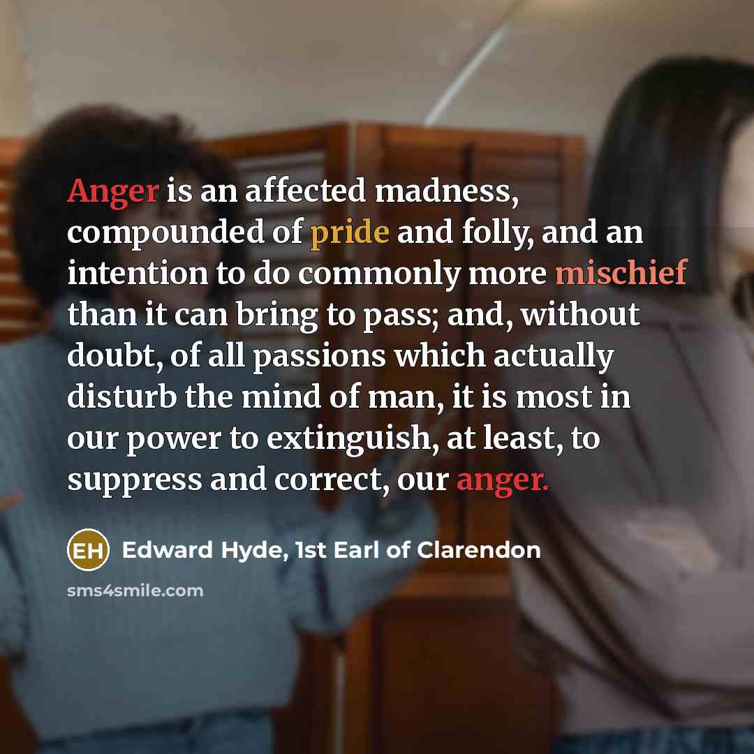 “Anger is an affected madness, compounded of pride and folly,…” quote by Edward Hyde, 1st Earl of Clarendon