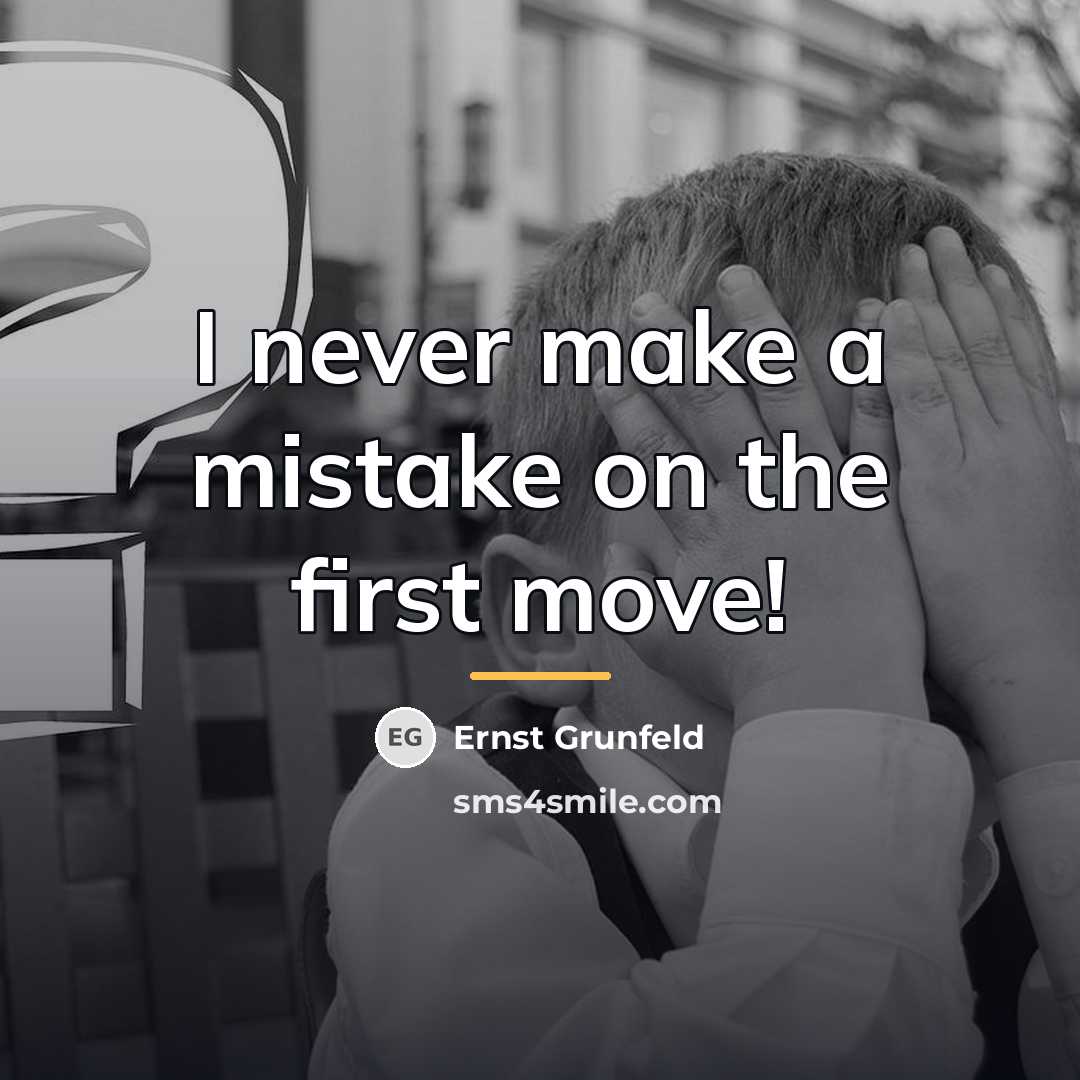 “I never make a mistake on the first move!…” quote by Ernst Grunfeld