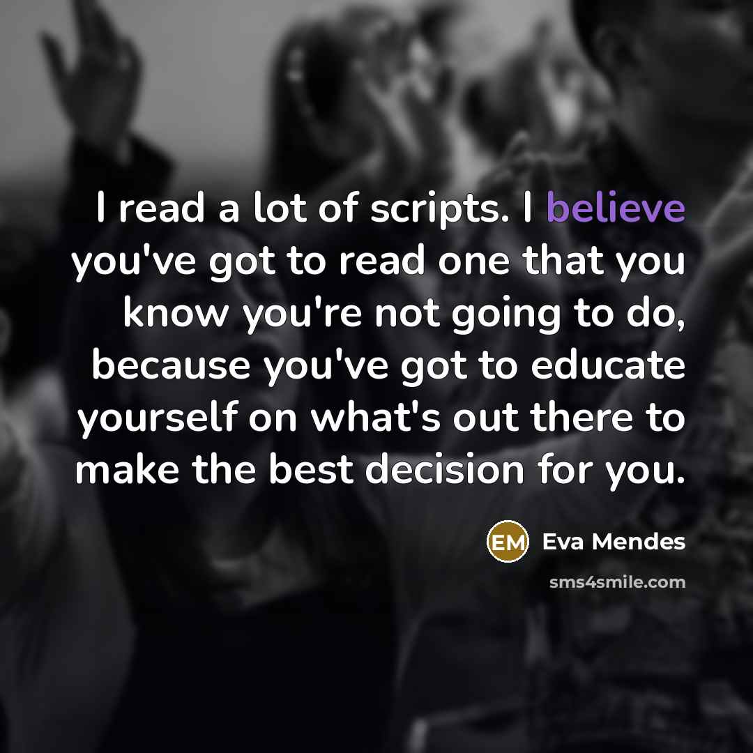 “I read a lot of scripts. I believe you've got…” quote by Eva Mendes