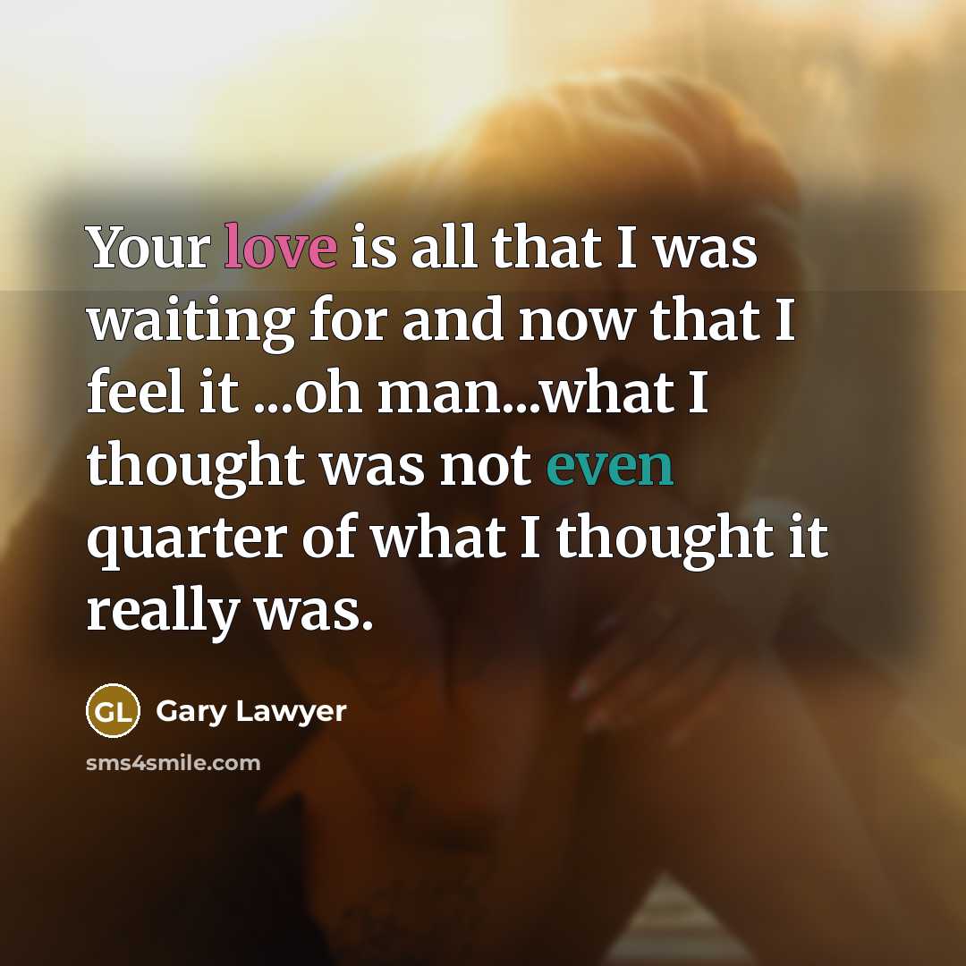 “Your love is all that I was waiting for and…” quote by Gary Lawyer