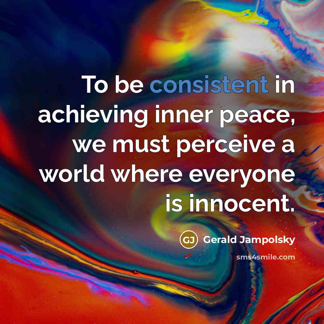“To be consistent in achieving inner peace, we must perceive…” quote by Gerald Jampolsky