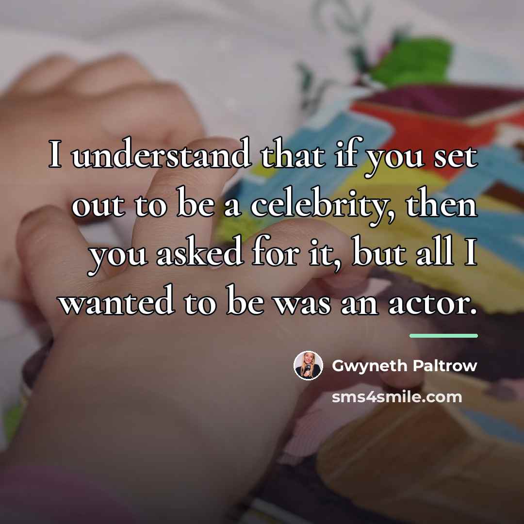 “I understand that if you set out to be a…” quote by Gwyneth Paltrow