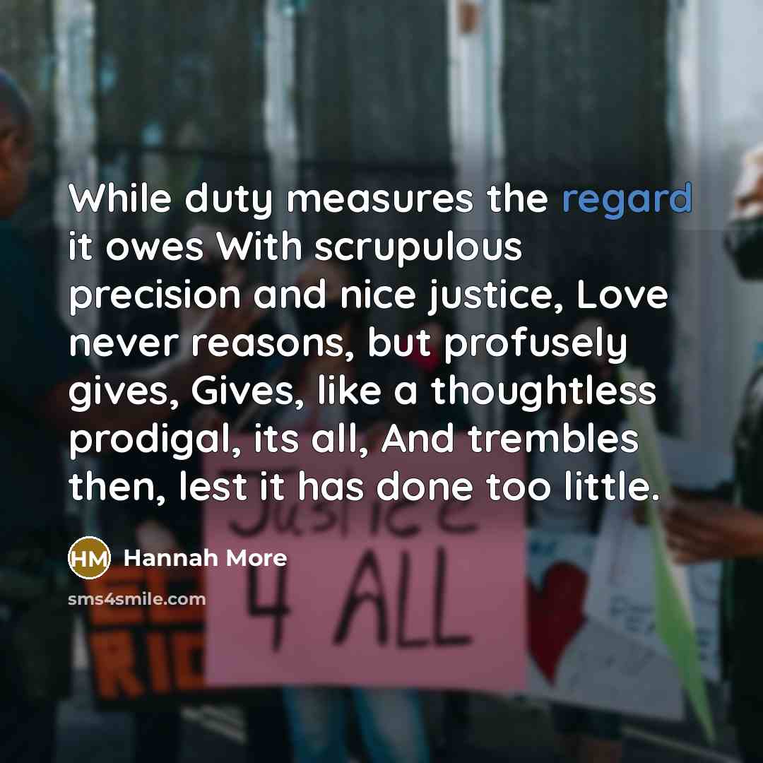 “While duty measures the regard it owes With scrupulous precision…” quote by Hannah More
