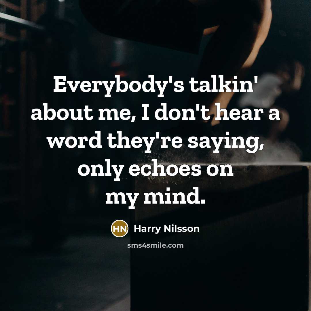 “Everybody's talkin' about me, I don't hear a word they're…” quote by Harry Nilsson