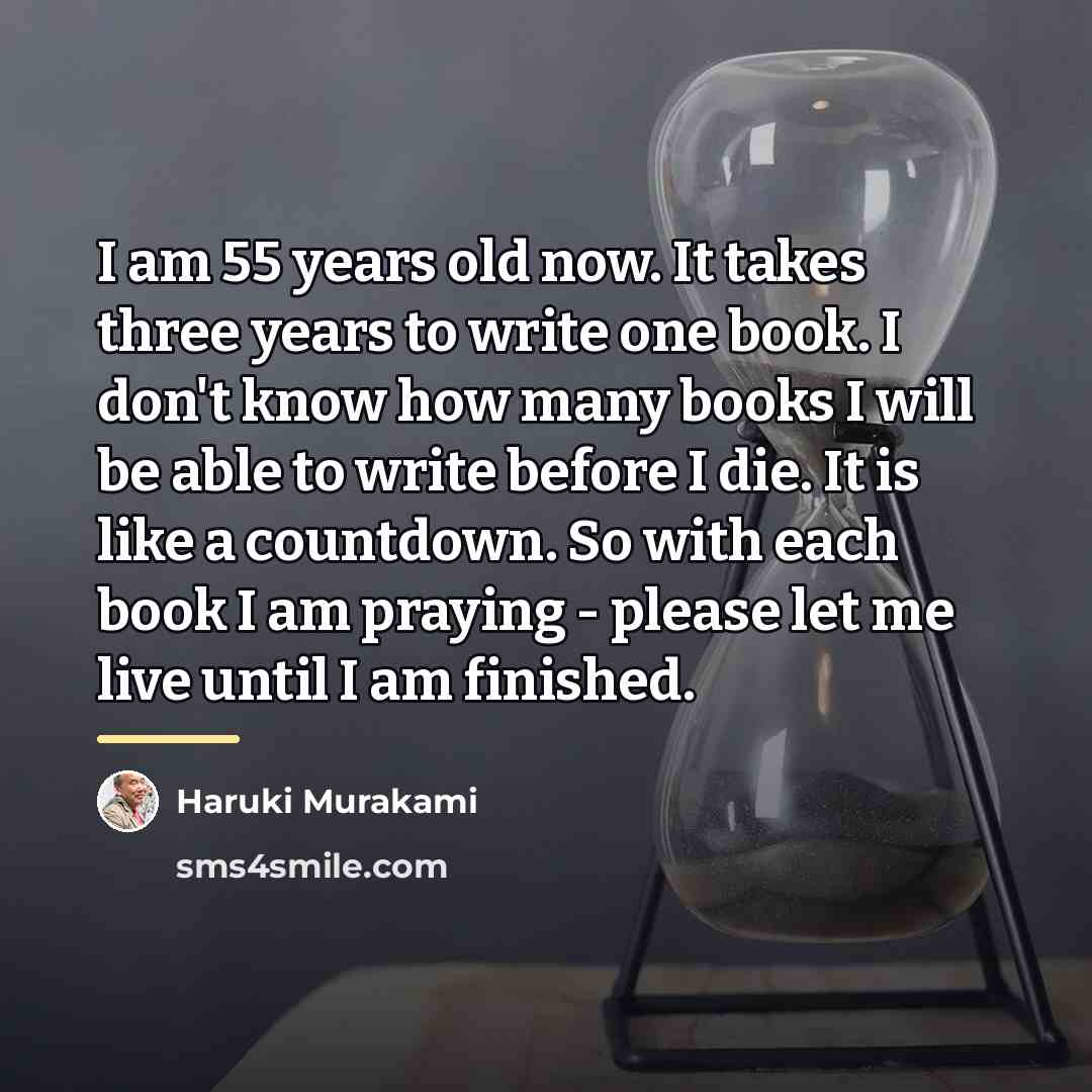 “I am 55 years old now. It takes three years…” quote by Haruki Murakami