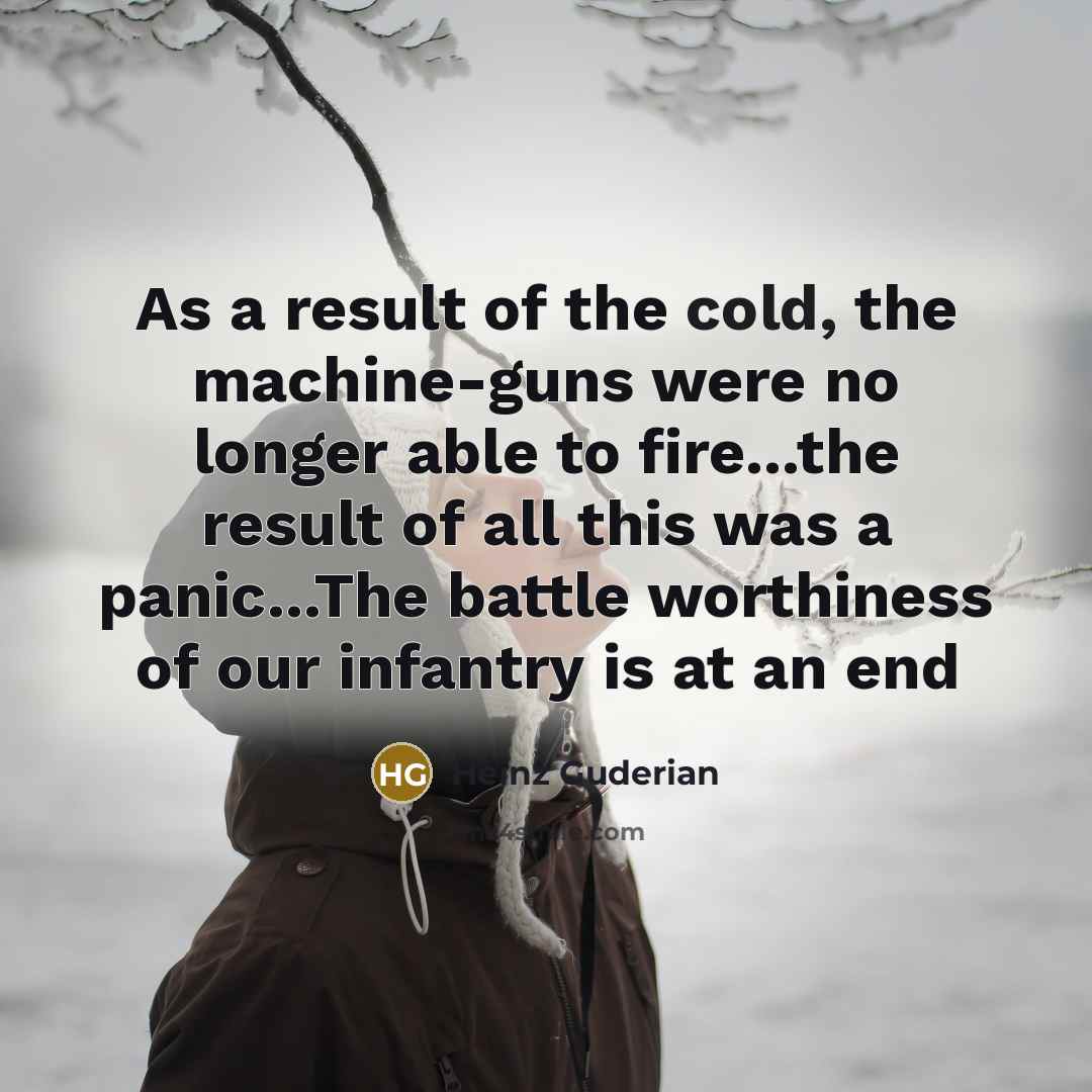 “As a result of the cold, the machine-guns were no…” quote by Heinz Guderian