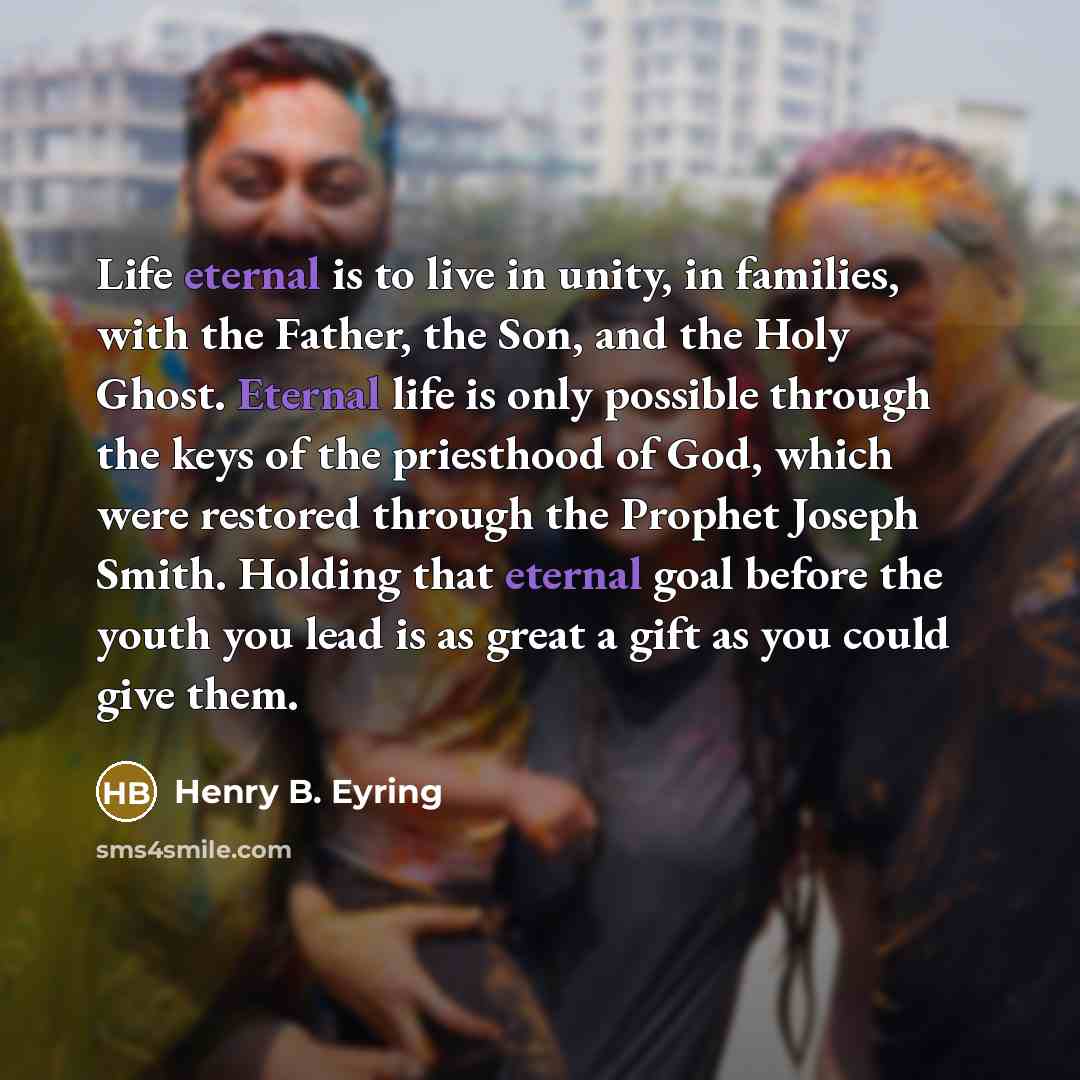 “Life eternal is to live in unity, in families, with…” quote by Henry B. Eyring