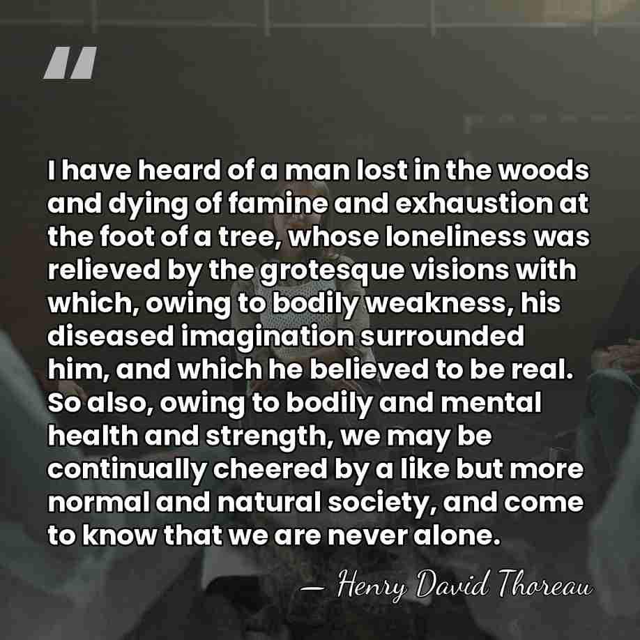 I have heard of a man lost in the woods and dying&hellip; - Henry David Thoreau