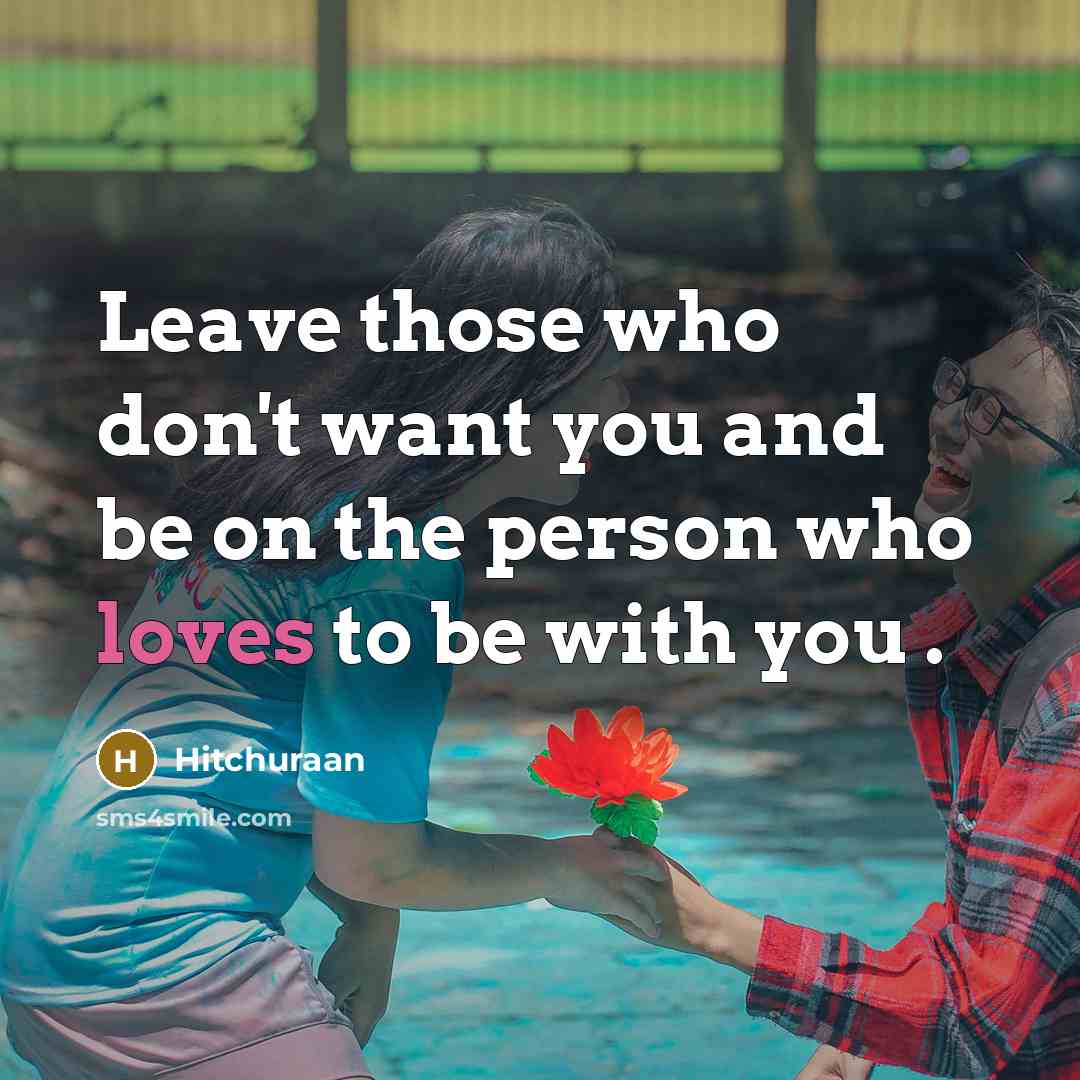 “Leave those who don't want you and be on the…” quote by Hitchuraan