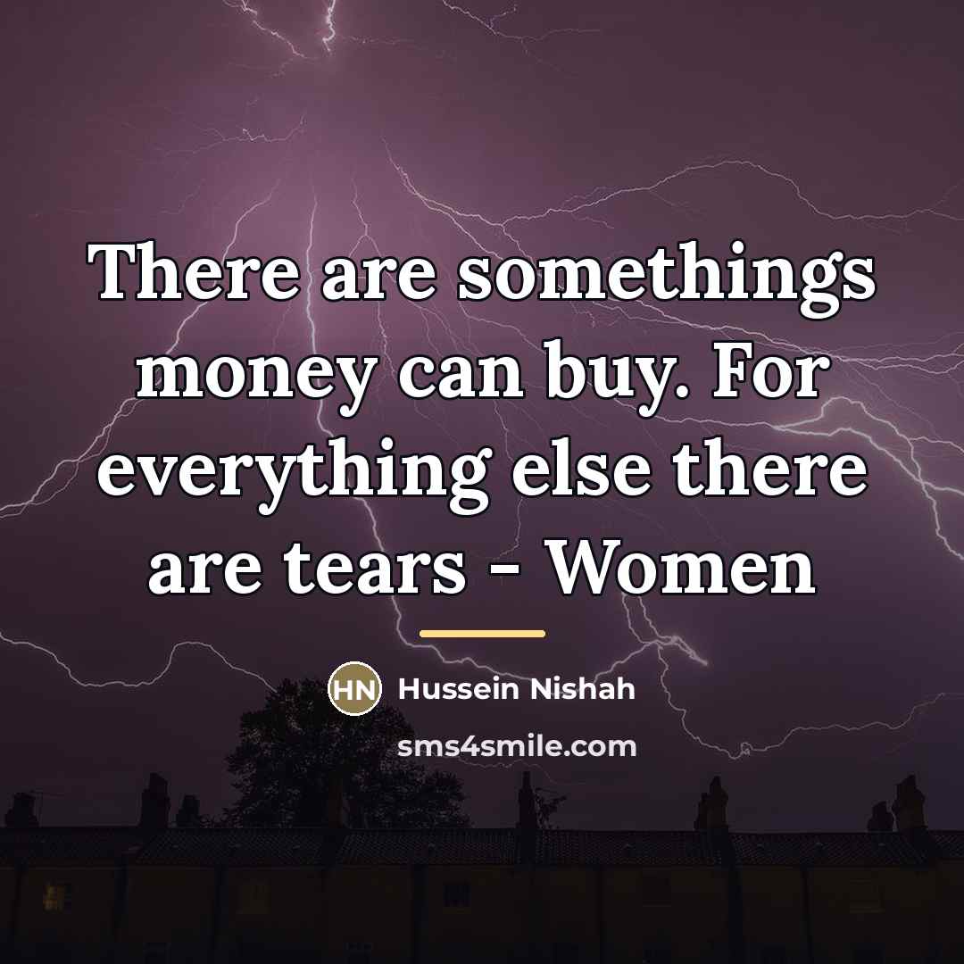 “There are somethings money can buy. For everything else there…” quote by Hussein Nishah