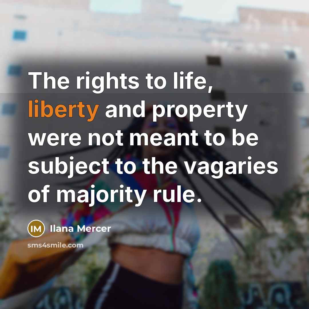 “The rights to life, liberty and property were not meant…” quote by Ilana Mercer
