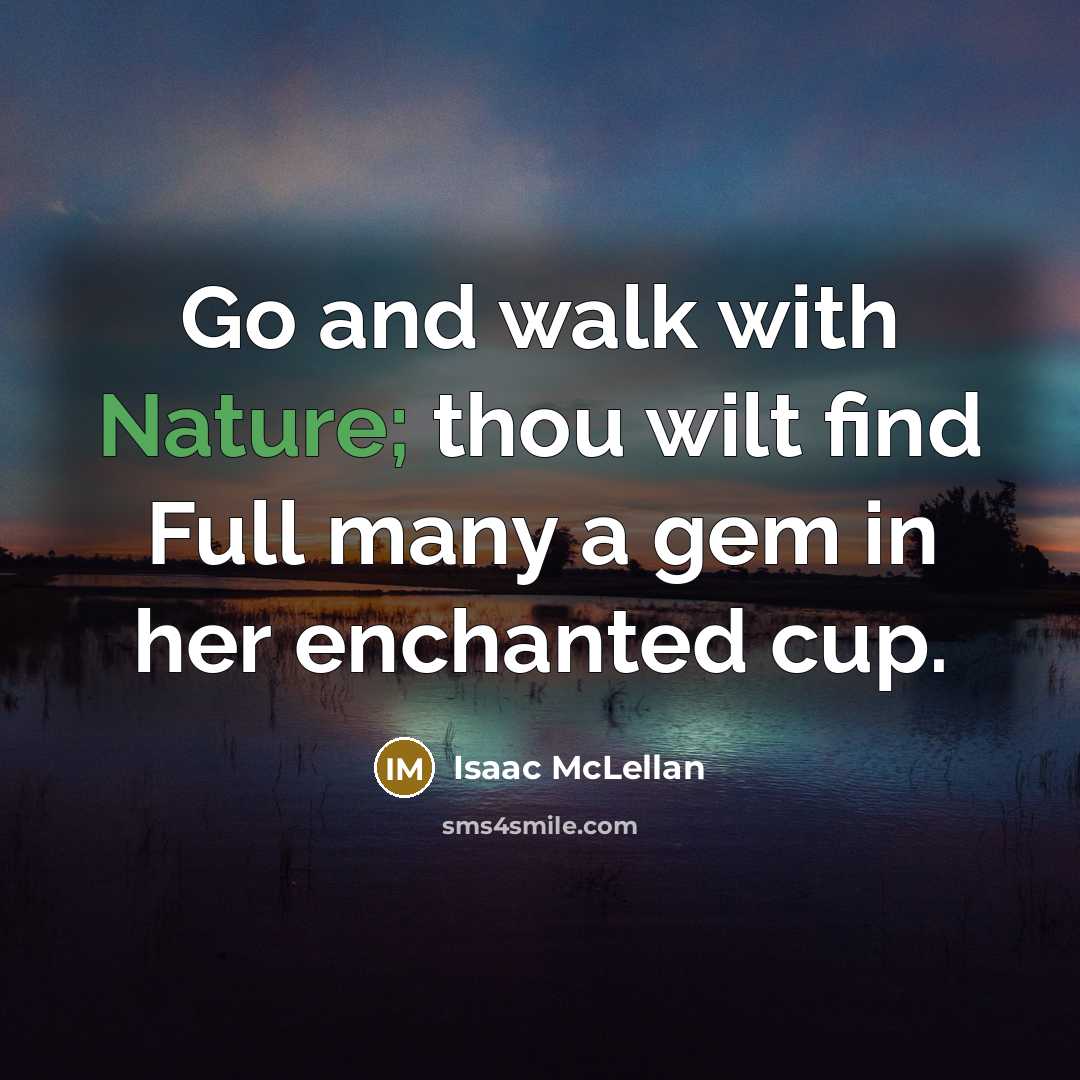 “Go and walk with Nature; thou wilt find Full many…” quote by Isaac McLellan
