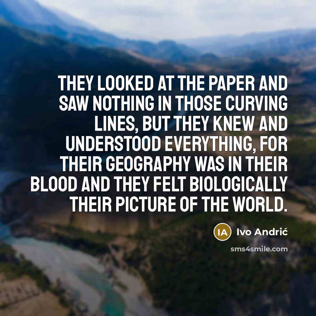 “They looked at the paper and saw nothing in those…” quote by Ivo Andric