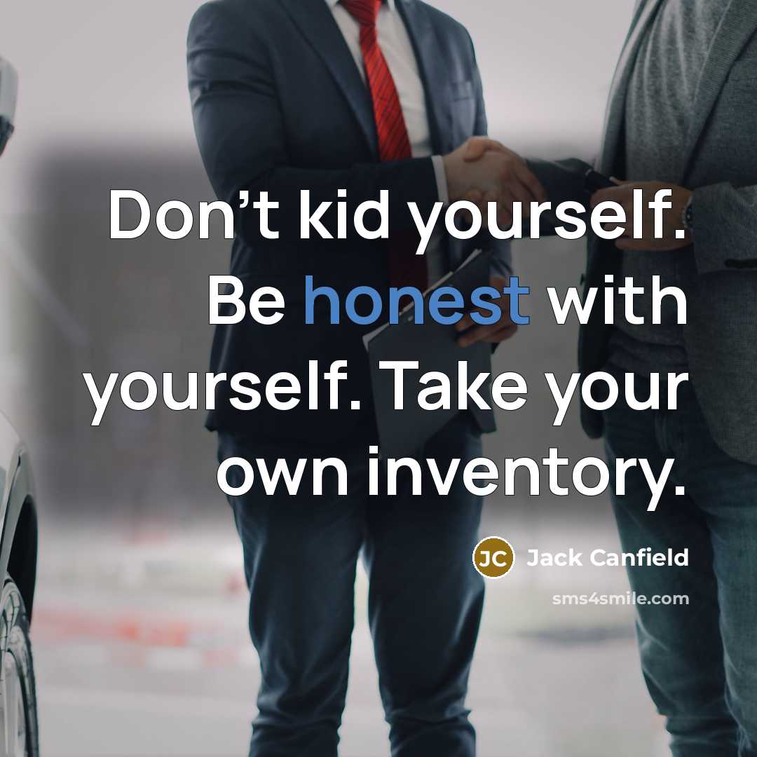 “Don't kid yourself. Be honest with yourself. Take your own…” quote by Jack Canfield