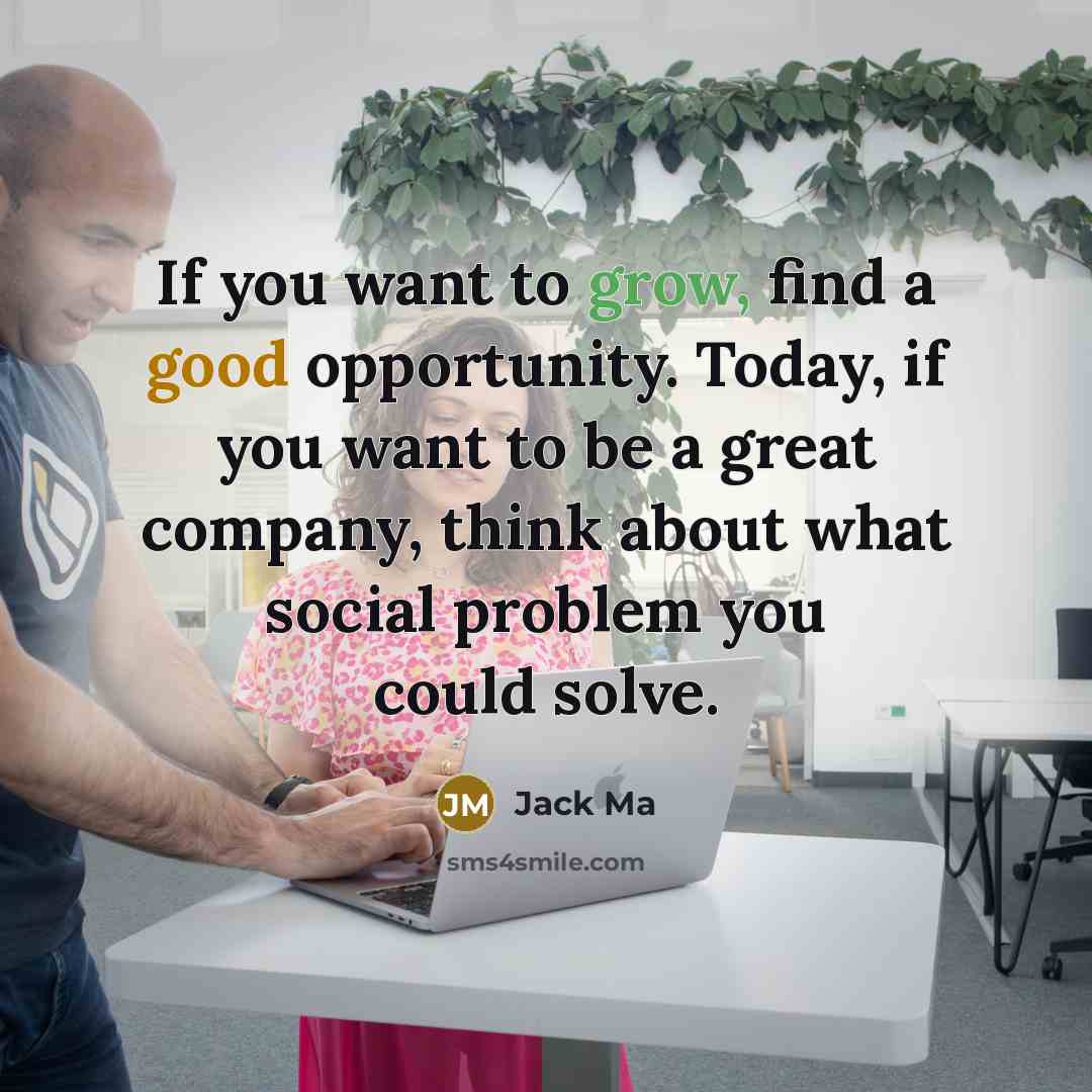 “If you want to grow, find a good opportunity. Today,…” quote by Jack Ma
